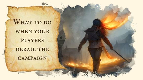 What to do when your players derail the campaign
